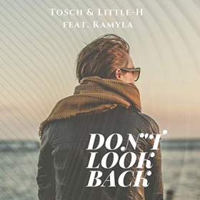 TOSCH & LITTLE-H FEAT. KAMYLA - DON'T LOOK BACK